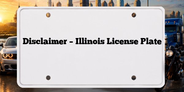 Disclaimer – Illinois License Plate